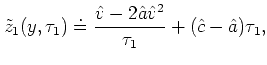 $\displaystyle \tilde
z_1(y,\tau_1) \doteq \frac{\hat v- 2 \hat a \hat v^2}{\tau_1} + (\hat
c-\hat a)\tau_1, $