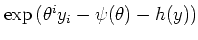 $ \exp\left( \theta^i y_i - \psi(\theta) - h(y)
\right)$