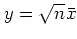 $ y
=\sqrt{n}\bar x$