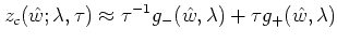 $\displaystyle z_c(\hat w; \lambda,\tau) \approx
\tau^{-1} g_{-}(\hat w,\lambda) + \tau g_{+}(\hat w,\lambda)
$