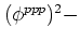 $ (\phi^{ppp})^2
-$