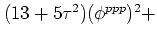 $ (13+5\tau^2)(\phi^{ppp})^2
+$