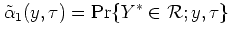 $\displaystyle \tilde\alpha_1(y,\tau) = \Pr\{Y^* \in {\cal R};y,\tau \}
$