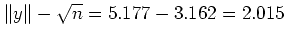 $ \Vert y\Vert-\sqrt{n}=5.177-3.162=2.015$