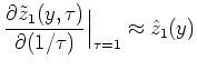 $\displaystyle \frac{\partial \tilde z_1(y,\tau)}{\partial
(1/\tau)}\Bigr\vert _{\tau=1} \approx \hat z_1(y)
$