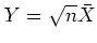 $ Y=\sqrt{n}\bar X$